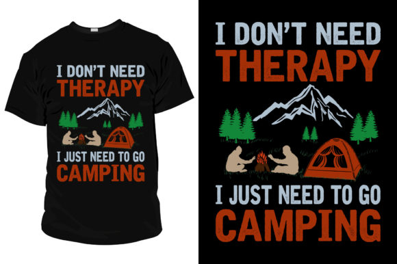 I Don't Need Therapy Camping T Shirt Graphics