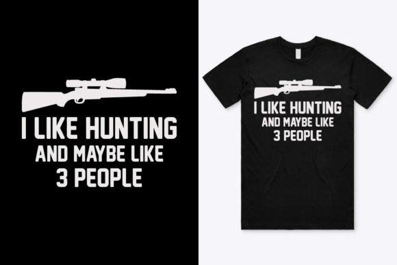 I Like Hunting and Maybe T-Shirt Design Graphics