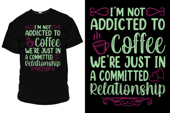 I'm Not Addicted to Coffee T Shirt