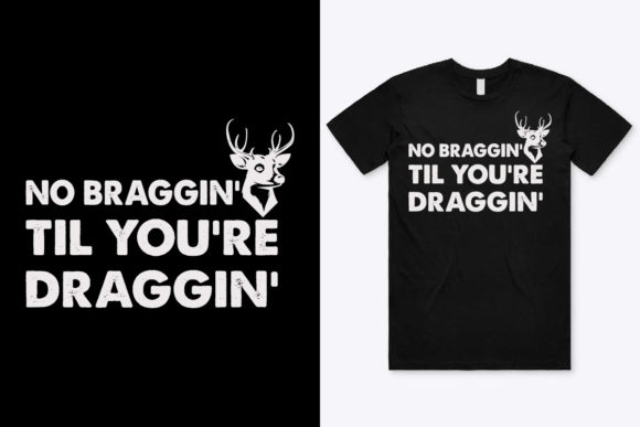 No Braggin Til You Re Draggin T-Shirt Graphics and Print Templates