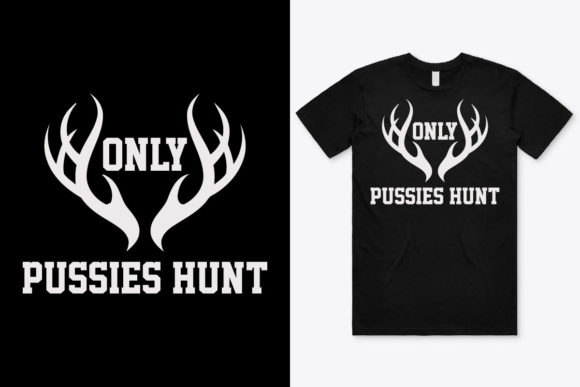 Only Pussies Hunt Hunting T-Shirt Design