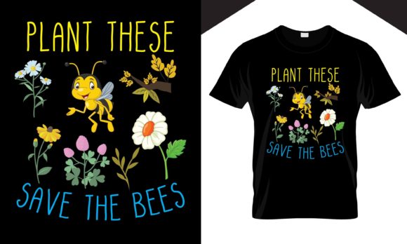 Plant These Save the Bees T-Shirt: Graphics & Print Templates